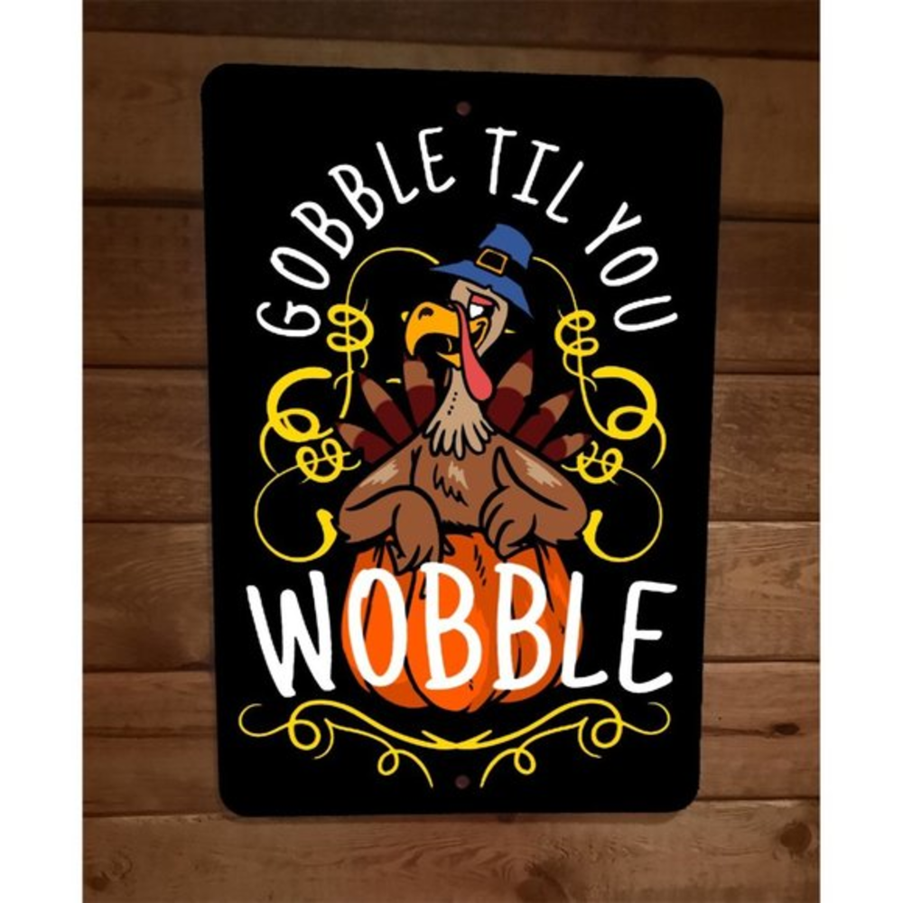 Gobble Till You Wobble Turkey Humorous Thanksgiving‎ 8x12 Metal Wall Sign Poster